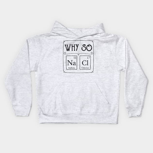 Why so salty Na Cl element Funny gamer gaming gift Kids Hoodie by MrTeee